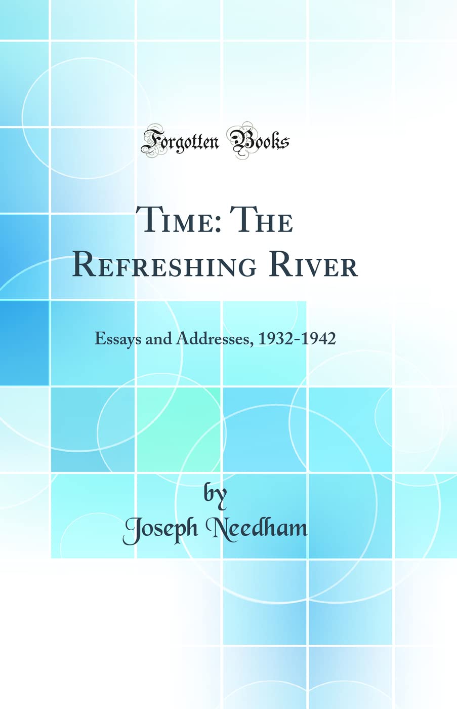 Time: The Refreshing River: Essays and Addresses, 19321942 (Classic Reprint)