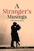 A strangers musings : Collection of selfarticulated poems