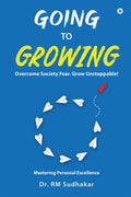 Going to Growing : Overcome Society Fear. Grow Unstoppable!