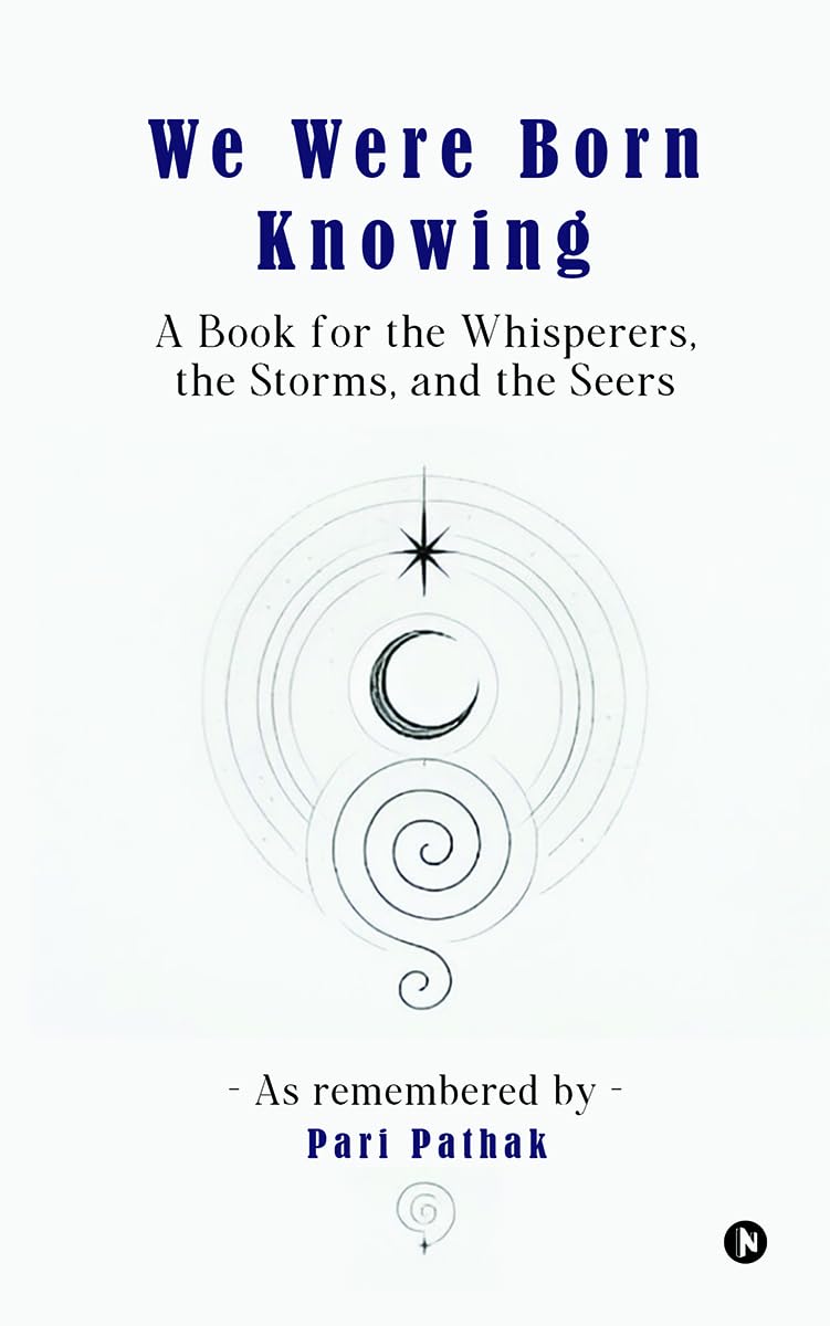 We Were Born Knowing: A Book for the Whisperers, the Storms, and the Seers