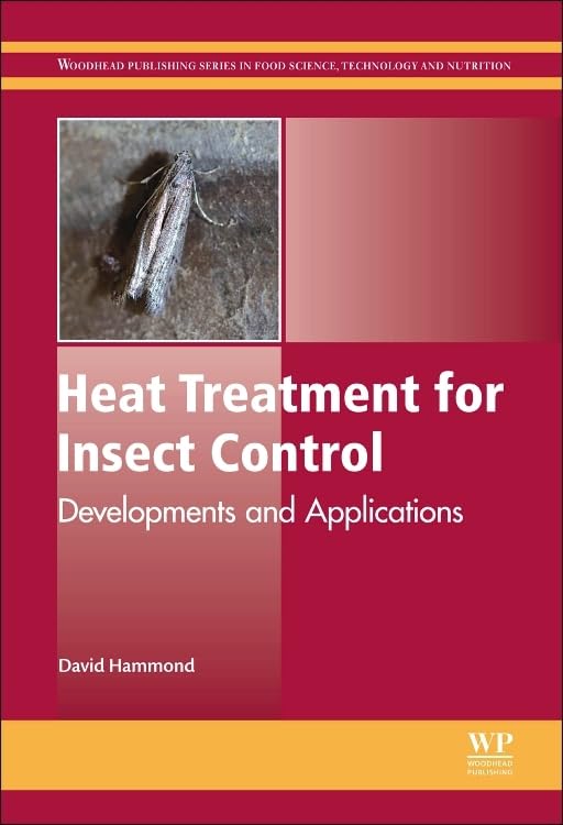 Heat Treatment for Insect Control: Developments and Applications (Woodhead Publishing Series in Food Science, Technology and Nut