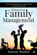 DIPLOMA IN FAMILY MANAGEMENT : YOUR FAMILY MEMBERS ARE THE POTENTIAL ENERGY OF YOUR LIFE