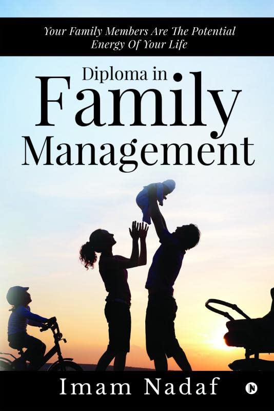 DIPLOMA IN FAMILY MANAGEMENT : YOUR FAMILY MEMBERS ARE THE POTENTIAL ENERGY OF YOUR LIFE
