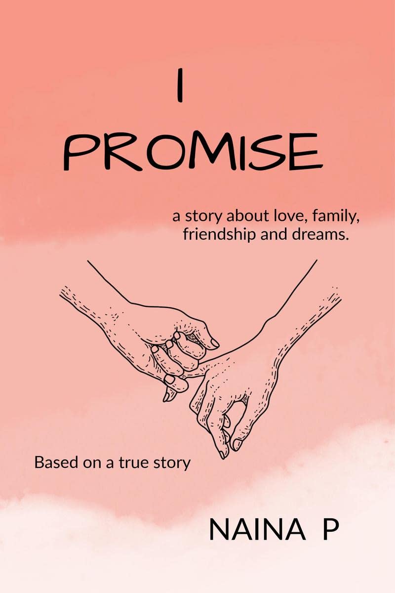 I PROMISE : a story about love, family, friendship and dreams.