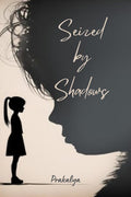 SEIZED BY SHADOWS : THE ART OF BEING SEIZED