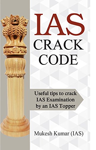 IAS Crack Code: How to Become an IASIPS (Key to Success in UPSC/IAS Mains: Useful for Crack UPSC)