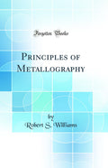 Principles of Metallography (Classic Reprint)