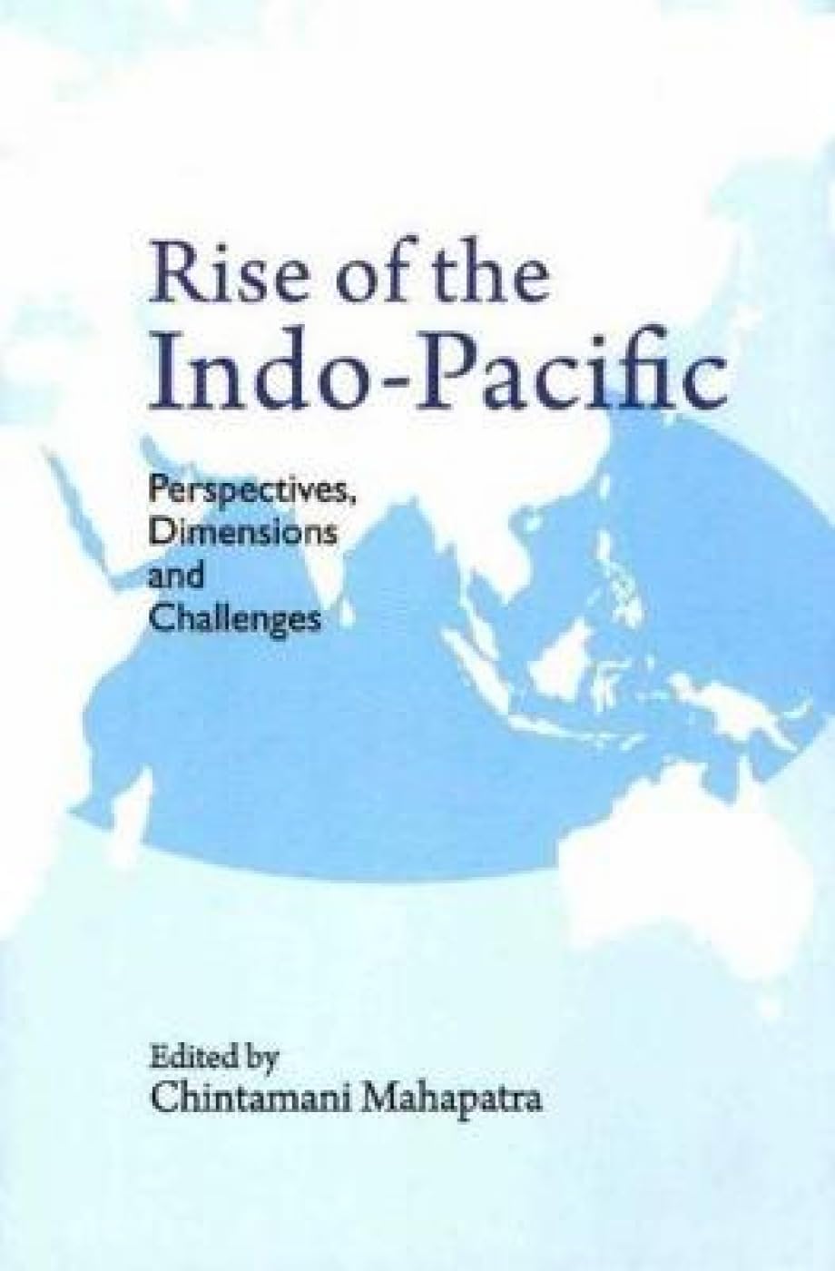 Rise of the IndoPacific: Perspectives, Dimensions and Challenges