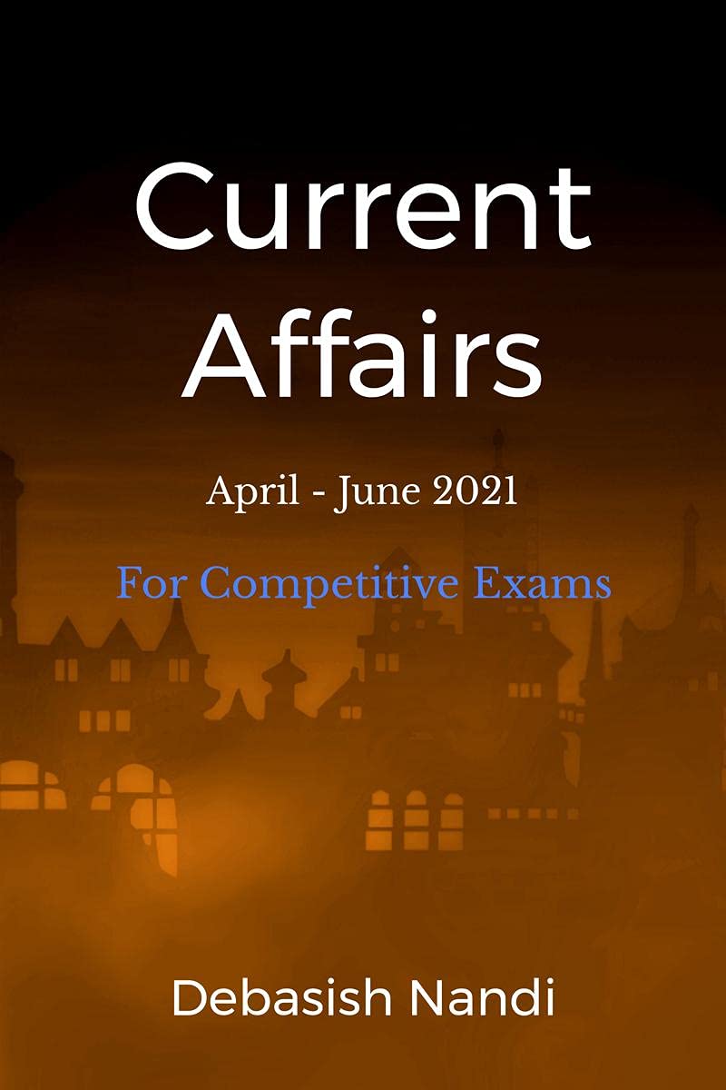 Current Affairs April  June 2021 : For Competitive Exams