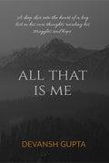 ALL THAT IS ME: A deep dive into the heart of a boy lost in his own thoughts revaling his struggles and hope