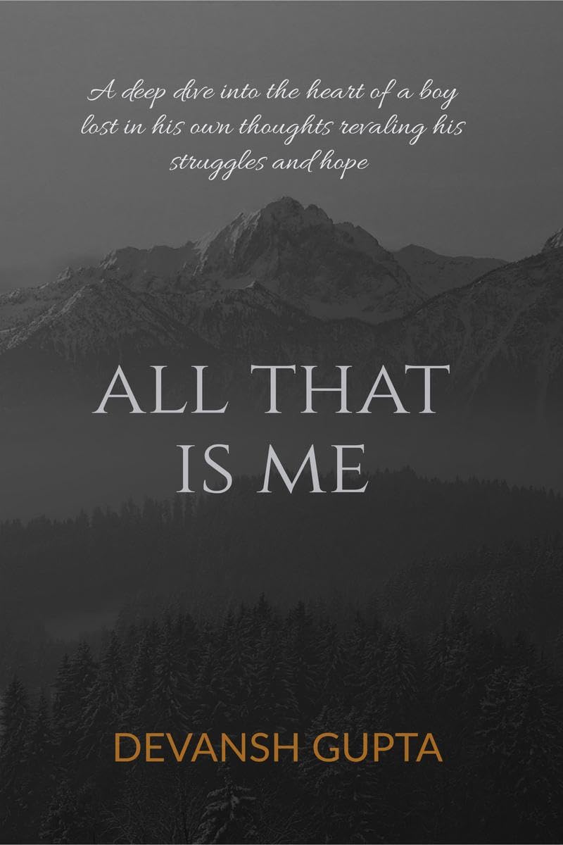 ALL THAT IS ME: A deep dive into the heart of a boy lost in his own thoughts revaling his struggles and hope