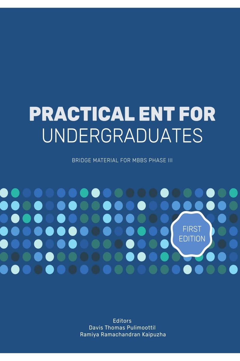 PRACTICAL ENT FOR UNDERGRADUATES: BRIDGE MATERIAL FOR MBBS PHASE III