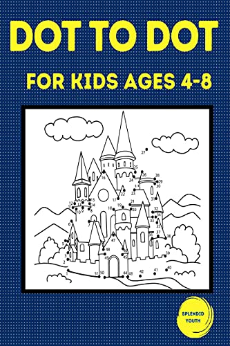 Dot to Dot for Kids Ages 48 : 100 Fun Connect the Dots Puzzles for Children  Activity Book for Learning  Age 46, 68 Year Ol