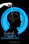 Mind Control and Brainwashing : Beginners Guide to the Secret Techniques Against Deception, Mind Control, and Emotional Influe