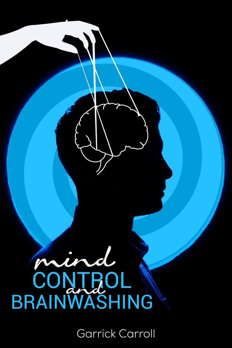 Mind Control and Brainwashing : Beginners Guide to the Secret Techniques Against Deception, Mind Control, and Emotional Influe
