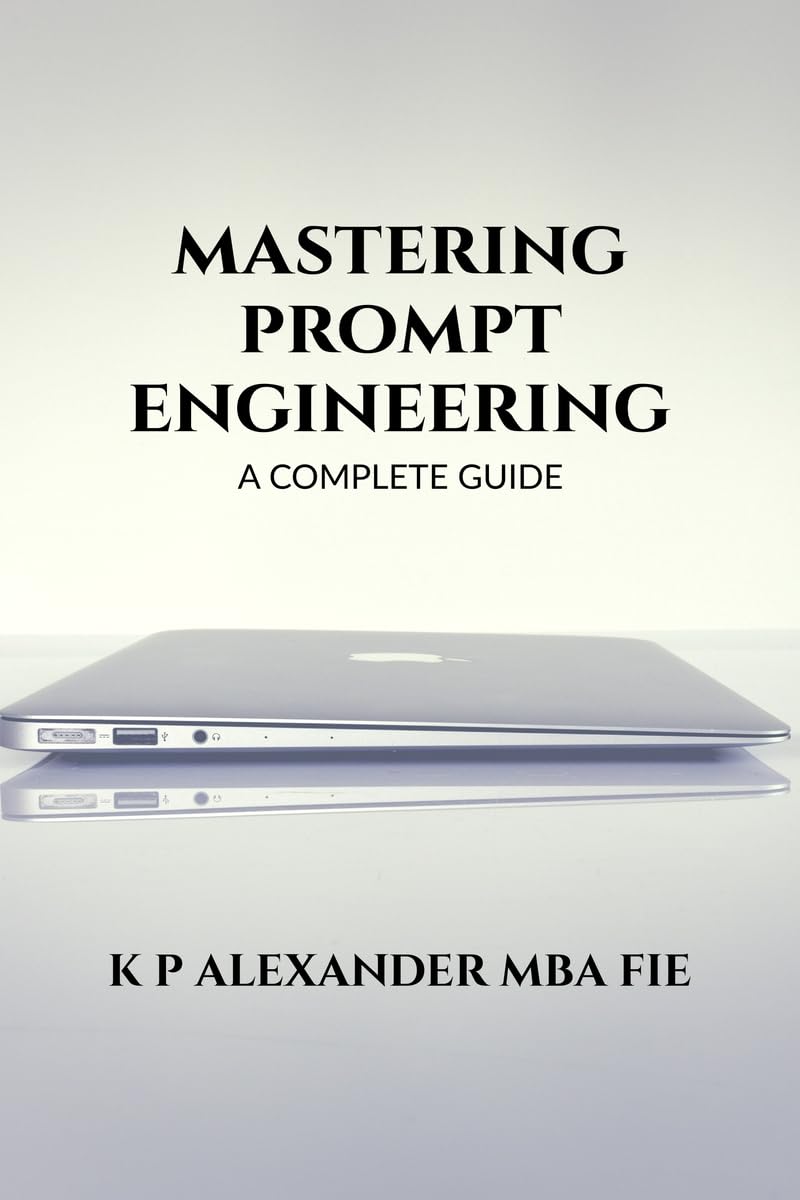MASTERING PROMPT ENGINEERING: A COMPLETE GUIDE