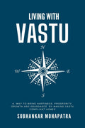 Living with Vastu : A way to bring Happiness, Prosperity, Growth & Abundance by making Your Home Vastu Compliant