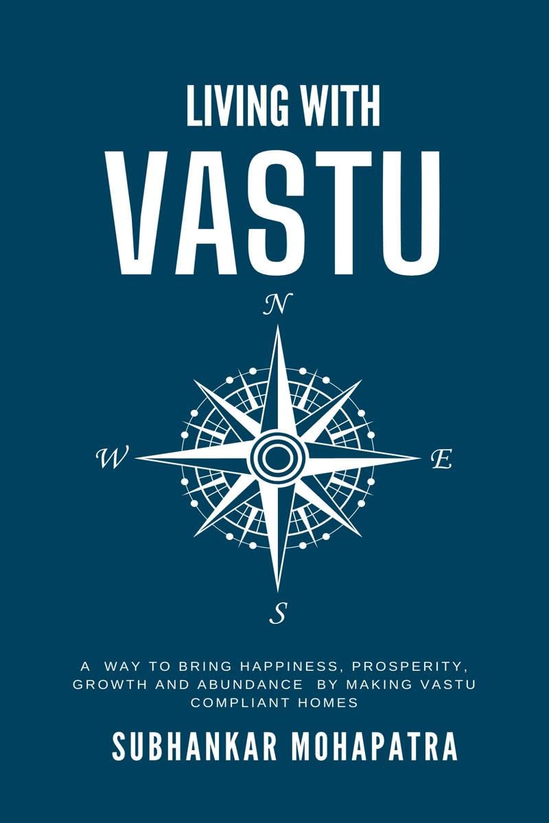 Living with Vastu : A way to bring Happiness, Prosperity, Growth & Abundance by making Your Home Vastu Compliant