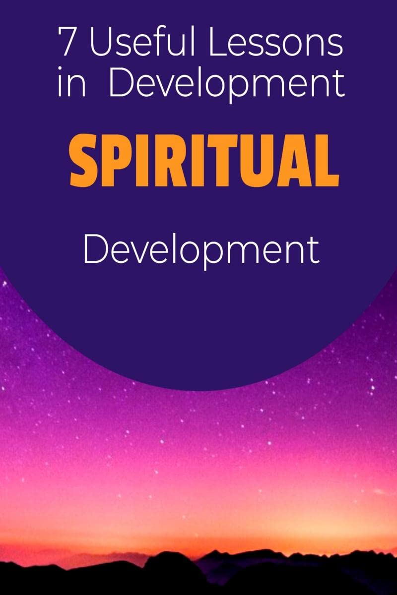 7 Useful Lessons in SPIRITUAL Development