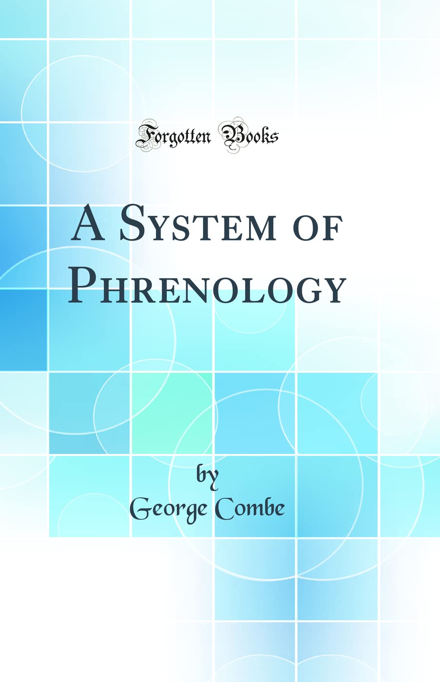 A System of Phrenology (Classic Reprint)