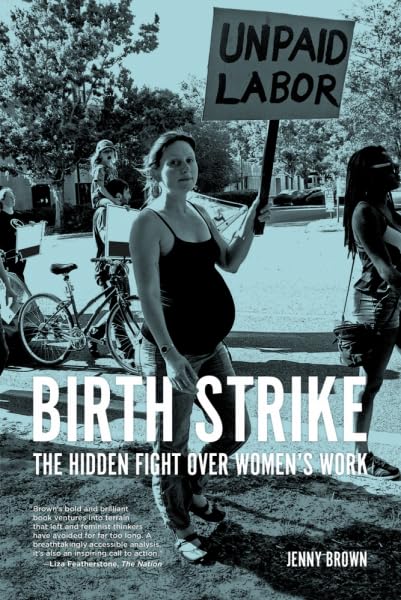 Birth Strike: The Hidden Fight Over WomenS Work
