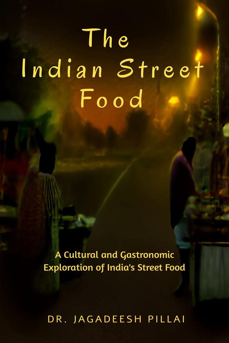 The Indian Street Food : A Cultural and Gastronomic Exploration of Indias Street Food