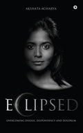 Eclipsed: Overcoming Disease, Despondency and Doldrum