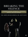 Breaking the Silence : Understanding Domestic Violence Among Muslim Women