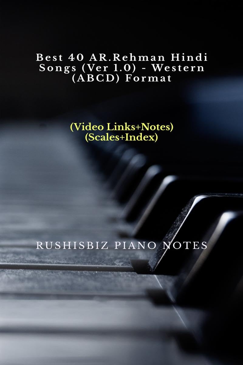 Best 40 Ar.Rehman Hindi Songs (Ver 1.0)  Western (Abcd) Format : Rushisbiz Piano Notes  (Video Links+Notes+Scales+Index)  Sma