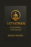 Satyatman  Truth Within, Truth Beyond: The Balance of Spiritual Wisdom and Practical Living