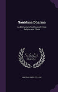 Santana Dharma: An Elementary Text Book of Hindu Religion and Ethics