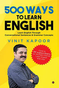 500 Ways To Learn English : Learn English Through Conversational Sentences & Grammar Concepts