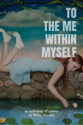To The Me Within Myself : An anthology of poems