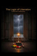 The Logic of Liberation: The Steady Lamp Vs. The Lightning Flash (A Digital dialogue journey into the Indian philosophy)