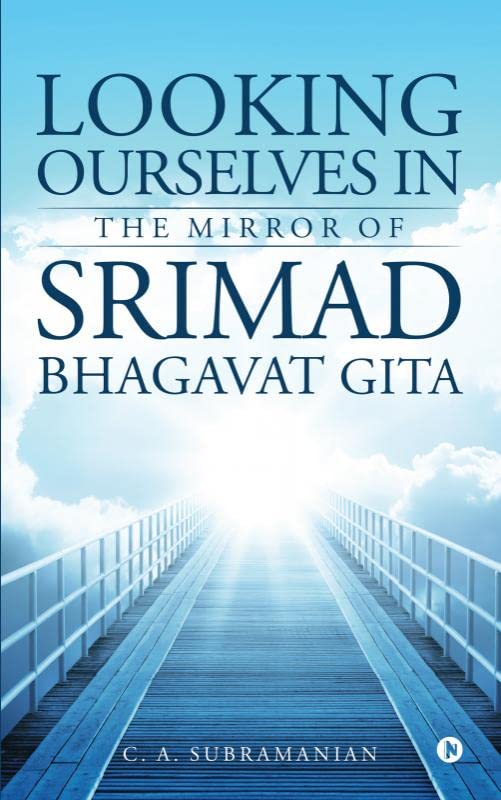 Looking Ourselves in the Mirror of Srimad Bhagavat Gita