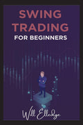 Swing Trading for Beginners : Techniques for Learning and Executing Trading Strategies Money Management and All You Need to Know
