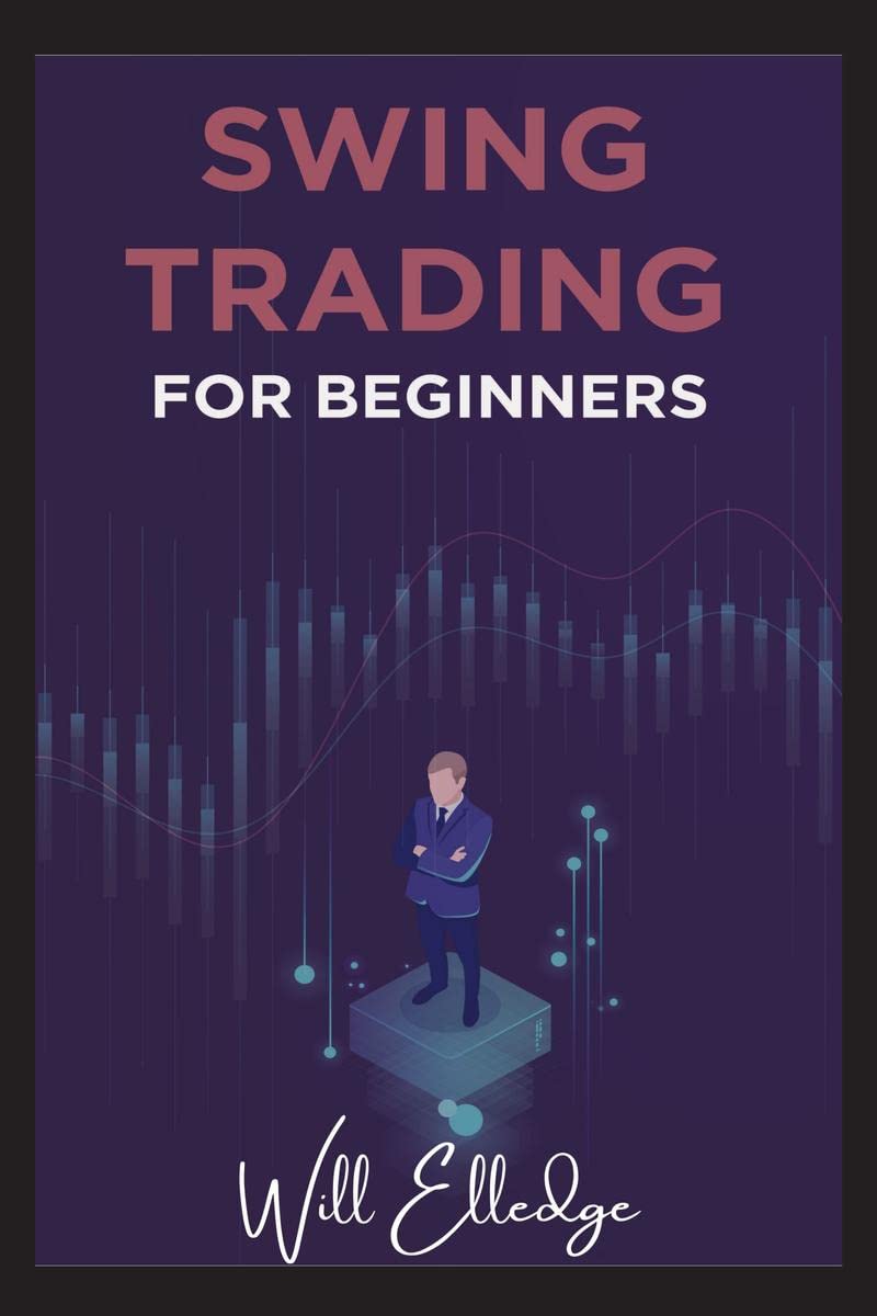 Swing Trading for Beginners : Techniques for Learning and Executing Trading Strategies Money Management and All You Need to Know