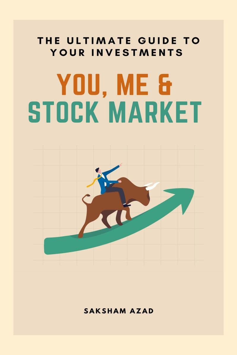 You, Me and Stock Market : The ultimate guide to your investments