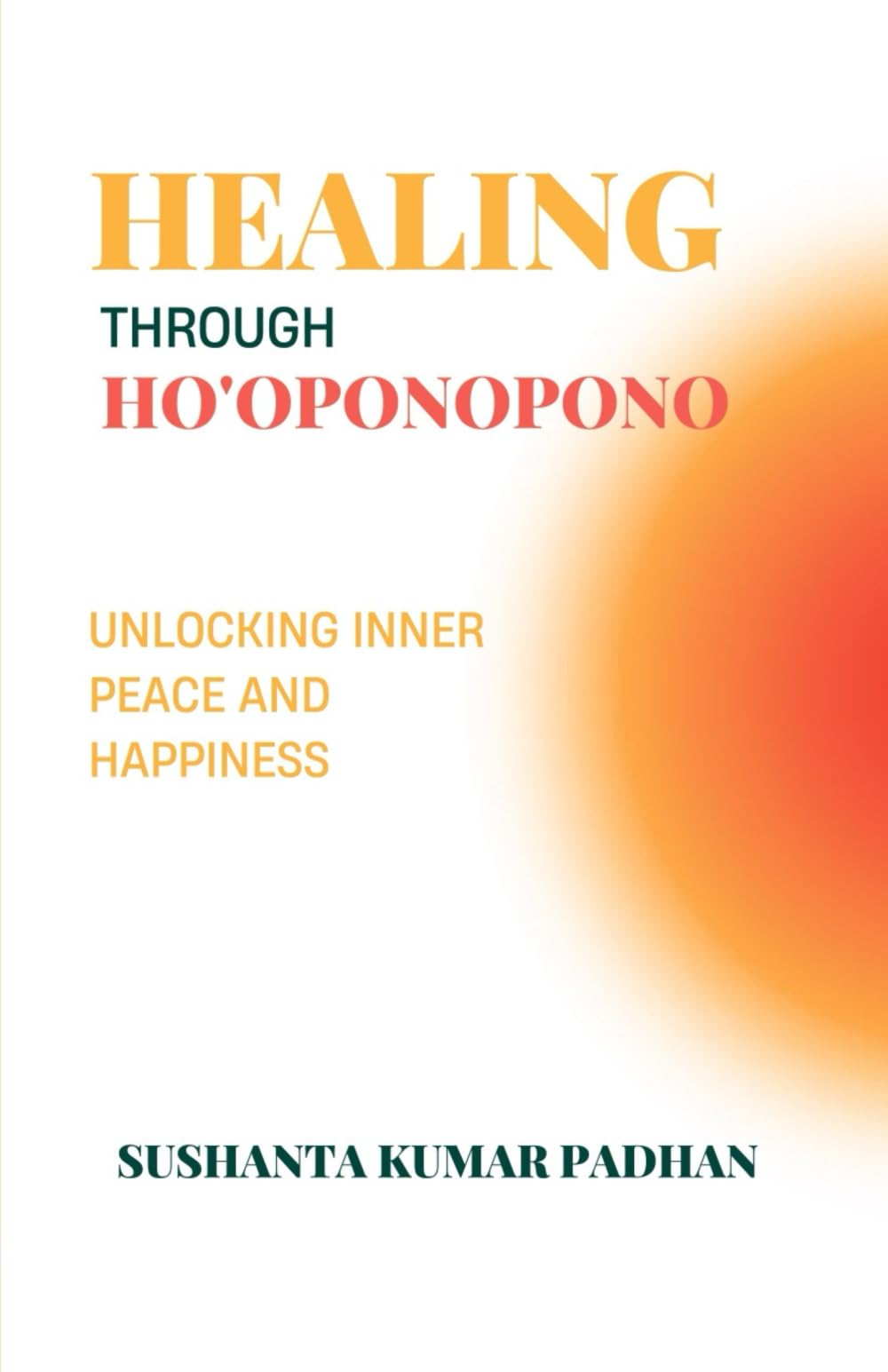 Healing Through HoOponopono: Unlocking Inner Peace And Happiness