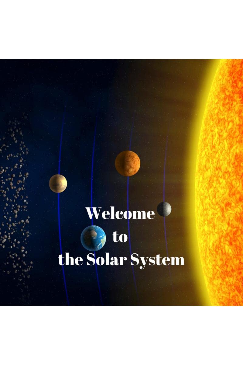 Welcome To The Solar System : My First Book Of Planets: All About The Solar System For Kids