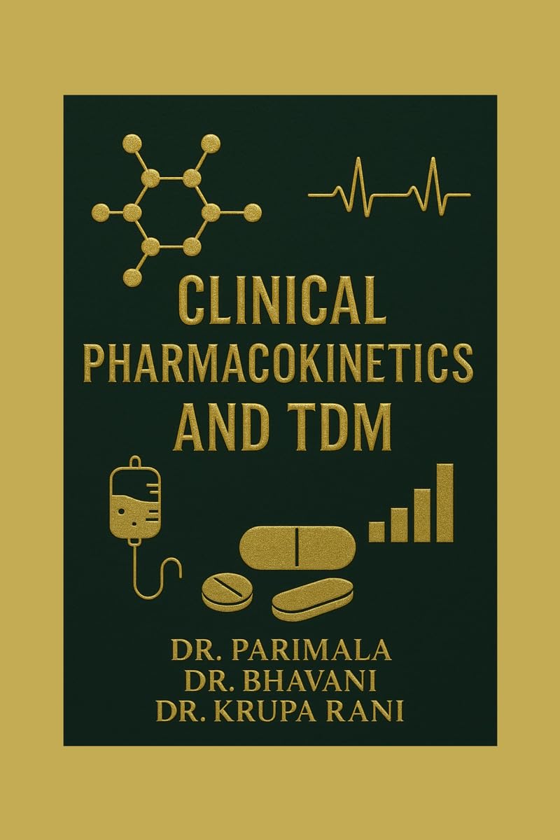 Clinical Pharmacokinetics and TDM: A Practical Guide for Pharm D and Clinical Practitioners
