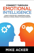 Connect Through Emotional Intelligence:Learn To Master Self, Understand Others,