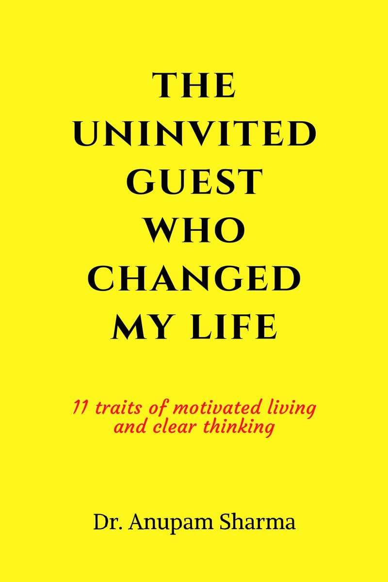 The Uninvited Guest Who Changed My life: 11 Traits of Motivated Living and Clear Thinking