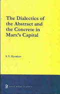 The Dialectics of the Abstract and the Concrete in Marxs Capital