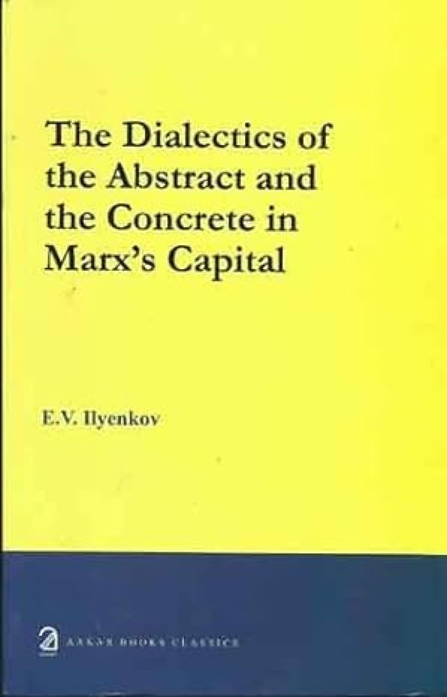 The Dialectics of the Abstract and the Concrete in Marxs Capital