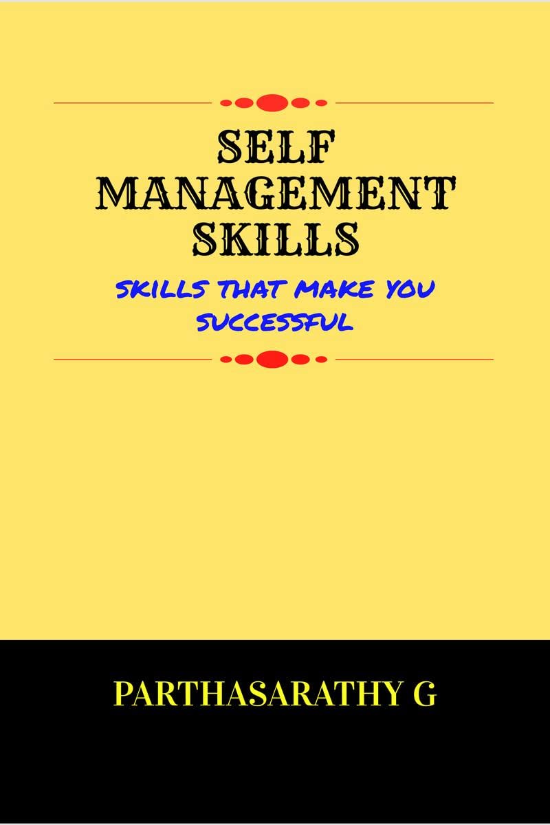 SELF MANAGEMENT SKILLS : Skills that make you successful