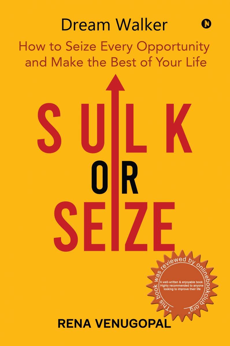 Sulk Or Seize : How To Seize Every Opportunity And Make The Best Of Your Life