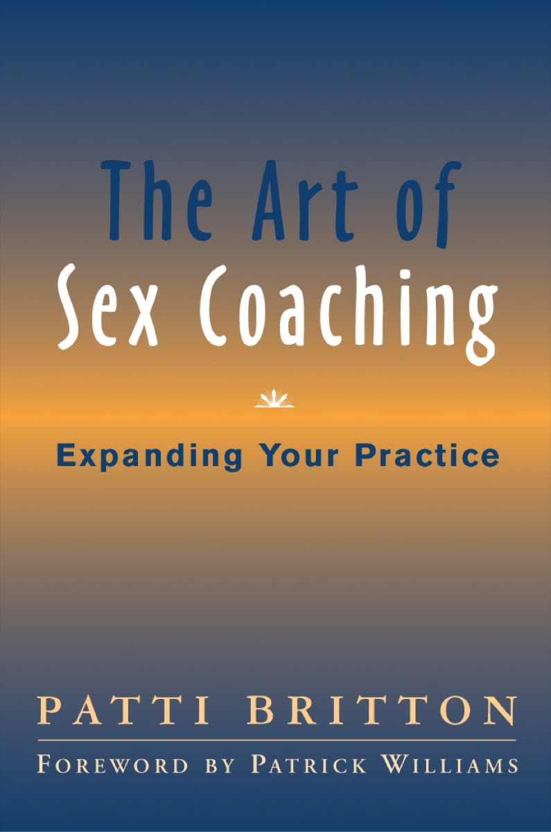 The Art of Sex Coaching: Expanding Your Practice (Norton Professional Books)