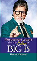 Management Lesson from the Films of Big B (Amitabh Bachchan): Unveiling the Leadership Secrets and Strategies of Bollywoods Bi