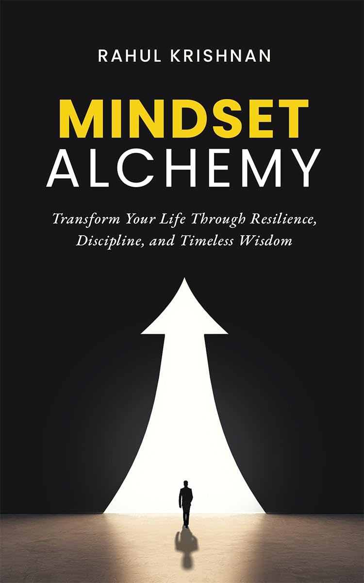 Mindset Alchemy : Transform Your Life Through Resilience, Discipline, and Timeless Wisdom
